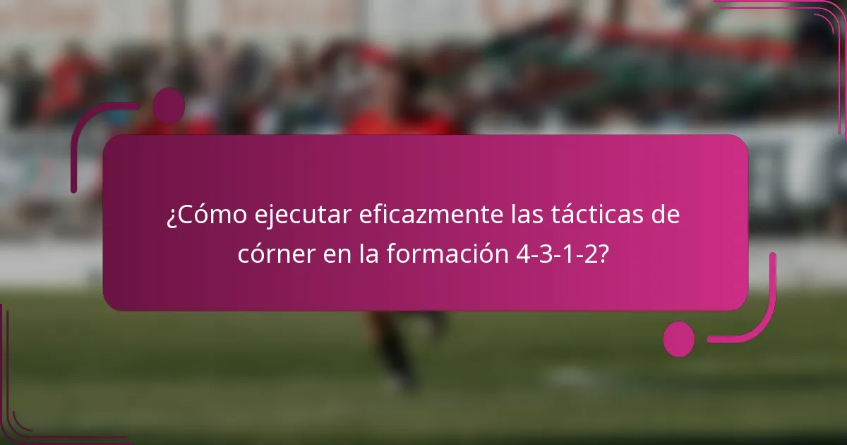 ¿Cómo ejecutar eficazmente las tácticas de córner en la formación 4-3-1-2?