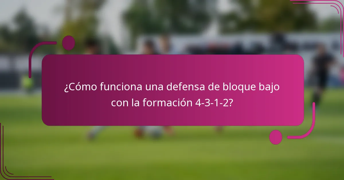 ¿Cómo funciona una defensa de bloque bajo con la formación 4-3-1-2?