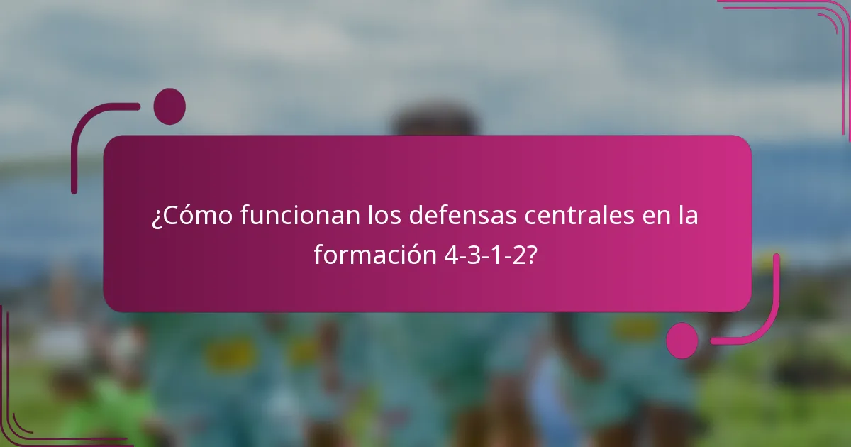 ¿Cómo funcionan los defensas centrales en la formación 4-3-1-2?