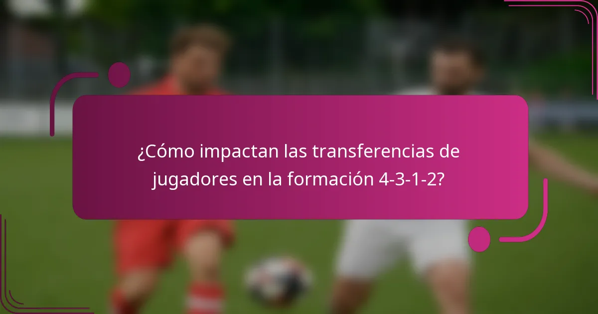 ¿Cómo impactan las transferencias de jugadores en la formación 4-3-1-2?