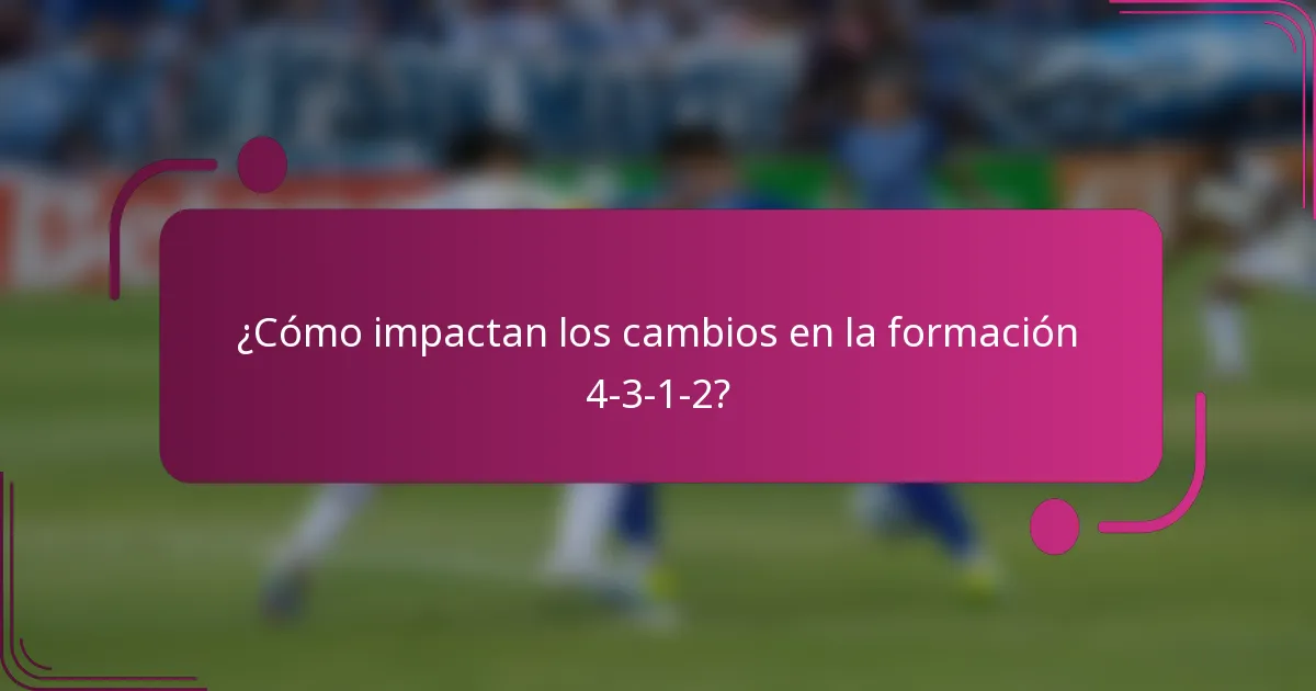 ¿Cómo impactan los cambios en la formación 4-3-1-2?