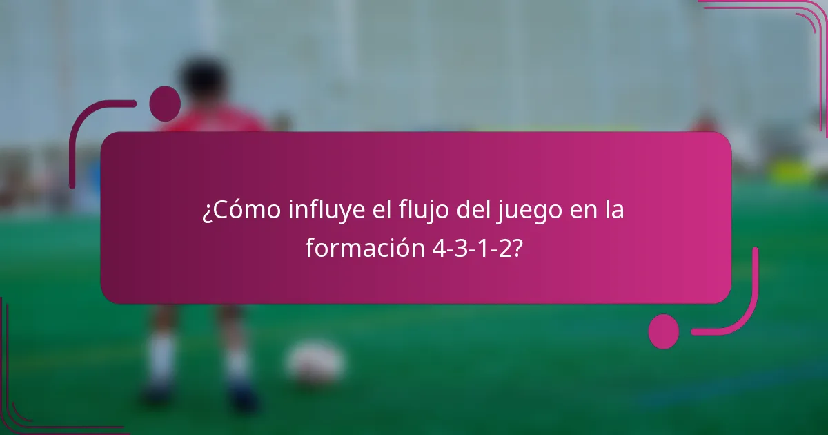 ¿Cómo influye el flujo del juego en la formación 4-3-1-2?