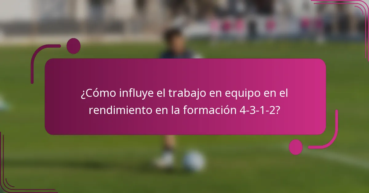 ¿Cómo influye el trabajo en equipo en el rendimiento en la formación 4-3-1-2?