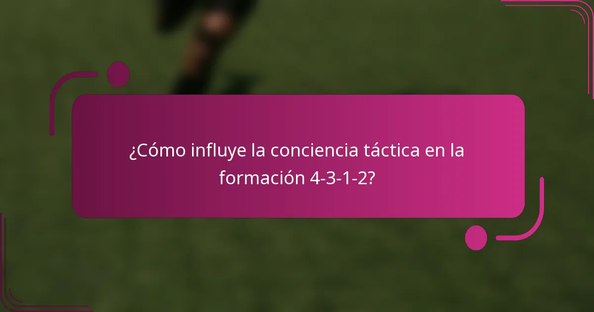 ¿Cómo influye la conciencia táctica en la formación 4-3-1-2?