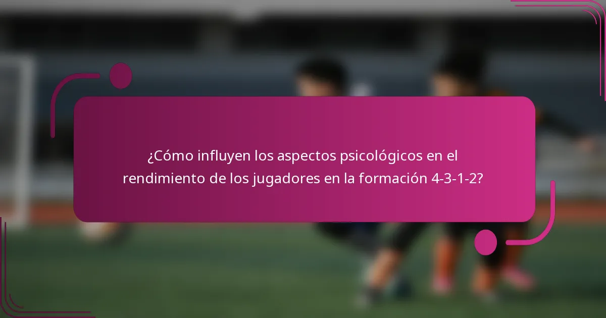 ¿Cómo influyen los aspectos psicológicos en el rendimiento de los jugadores en la formación 4-3-1-2?