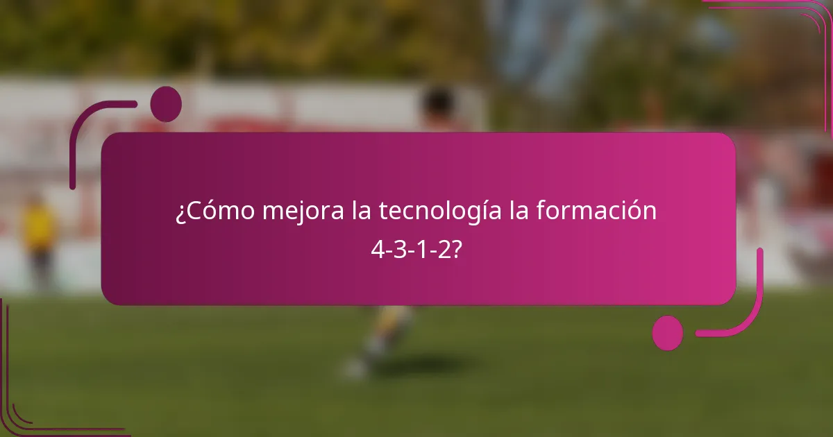 ¿Cómo mejora la tecnología la formación 4-3-1-2?