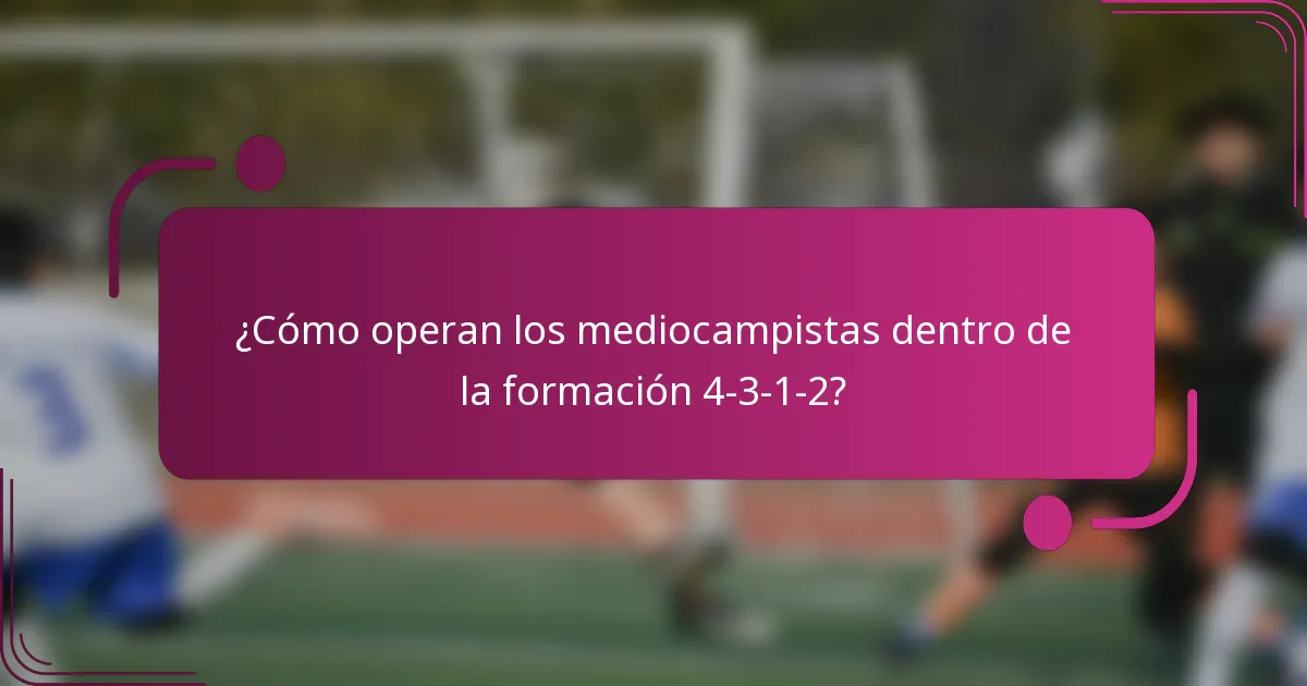 ¿Cómo operan los mediocampistas dentro de la formación 4-3-1-2?