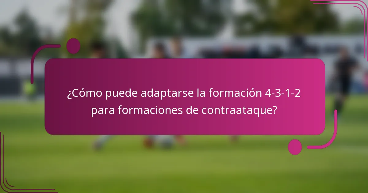 ¿Cómo puede adaptarse la formación 4-3-1-2 para formaciones de contraataque?