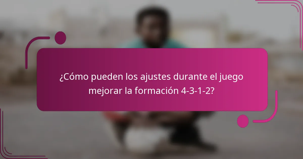 ¿Cómo pueden los ajustes durante el juego mejorar la formación 4-3-1-2?