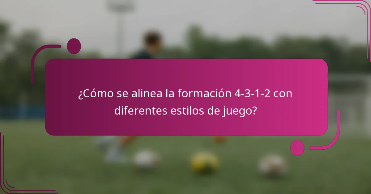 ¿Cómo se alinea la formación 4-3-1-2 con diferentes estilos de juego?