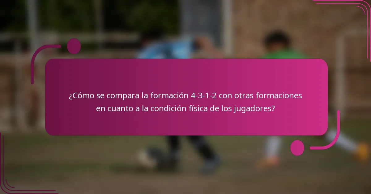 ¿Cómo se compara la formación 4-3-1-2 con otras formaciones en cuanto a la condición física de los jugadores?