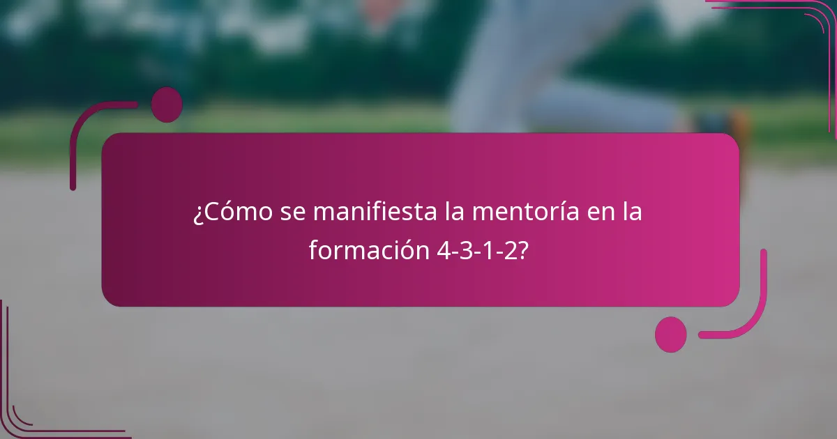 ¿Cómo se manifiesta la mentoría en la formación 4-3-1-2?