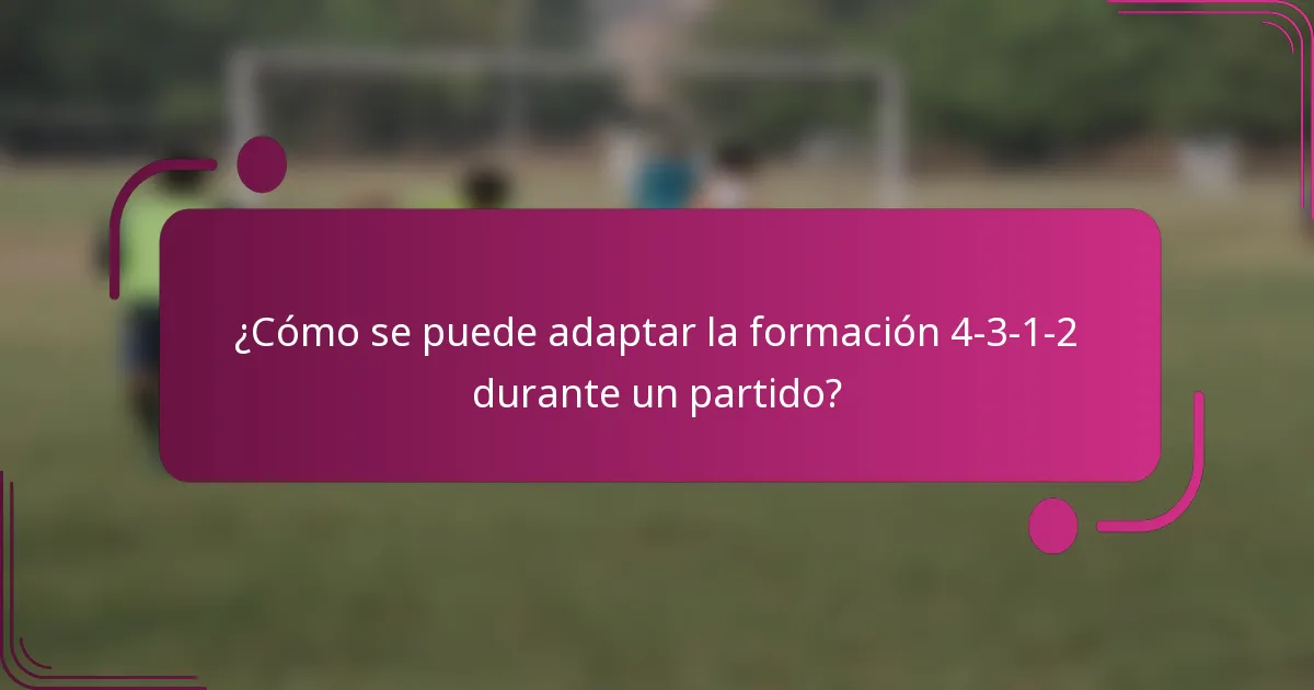 ¿Cómo se puede adaptar la formación 4-3-1-2 durante un partido?
