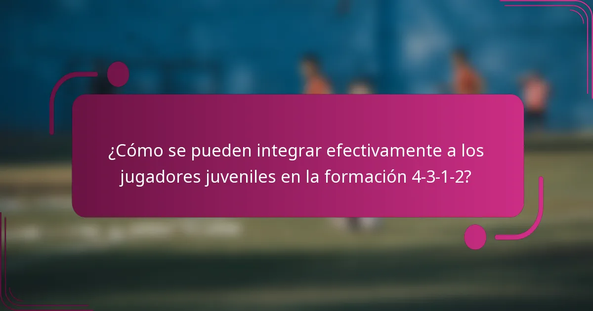 ¿Cómo se pueden integrar efectivamente a los jugadores juveniles en la formación 4-3-1-2?