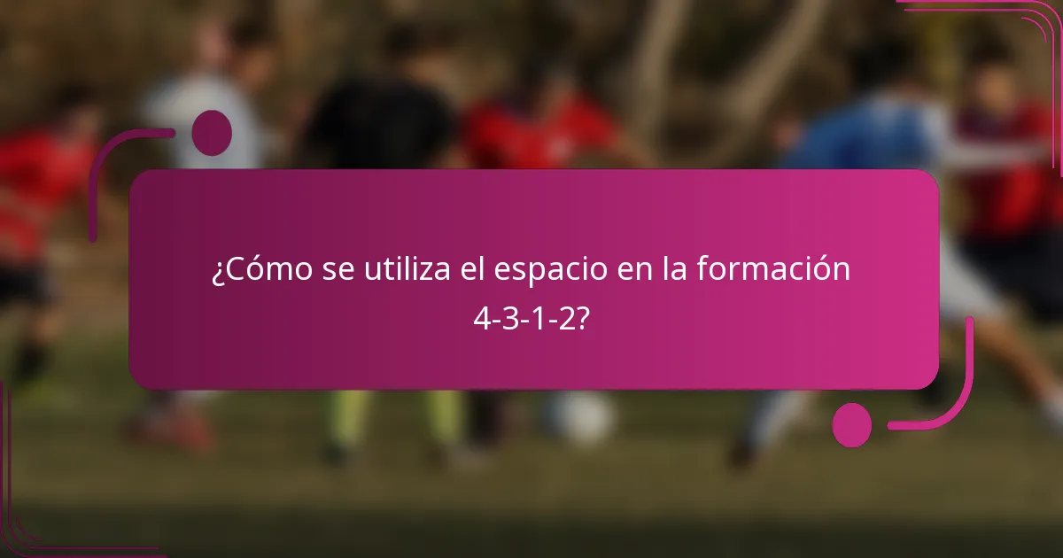 ¿Cómo se utiliza el espacio en la formación 4-3-1-2?