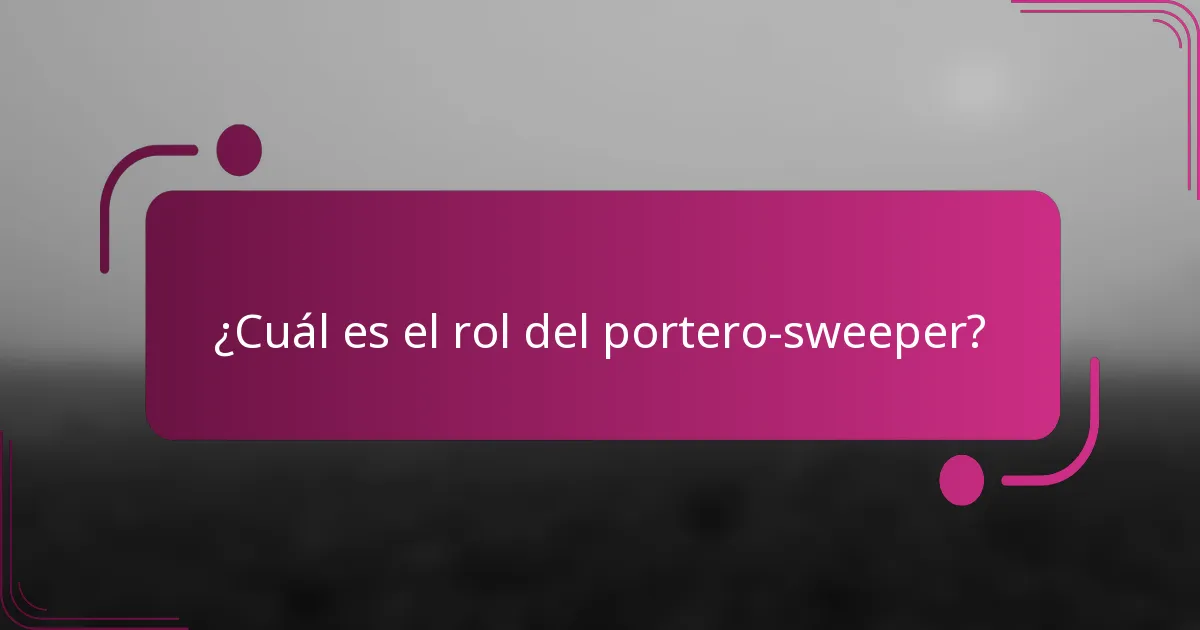 ¿Cuál es el rol del portero-sweeper?