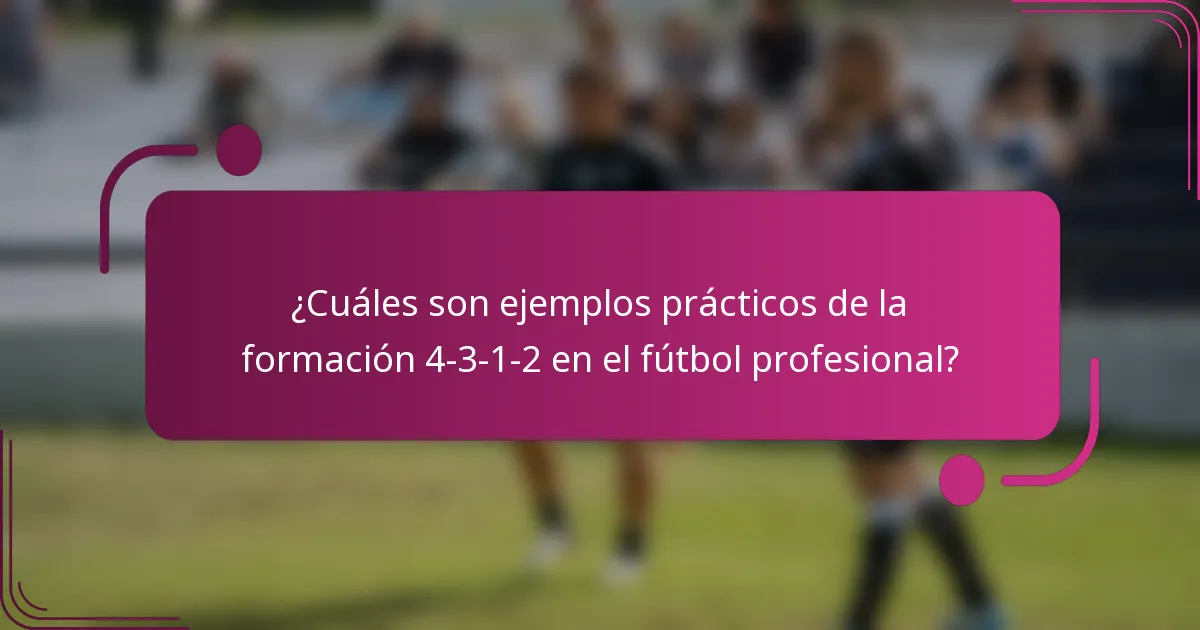 ¿Cuáles son ejemplos prácticos de la formación 4-3-1-2 en el fútbol profesional?