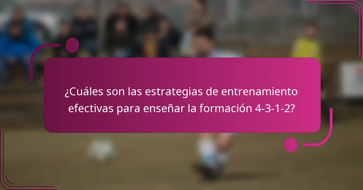 ¿Cuáles son las estrategias de entrenamiento efectivas para enseñar la formación 4-3-1-2?