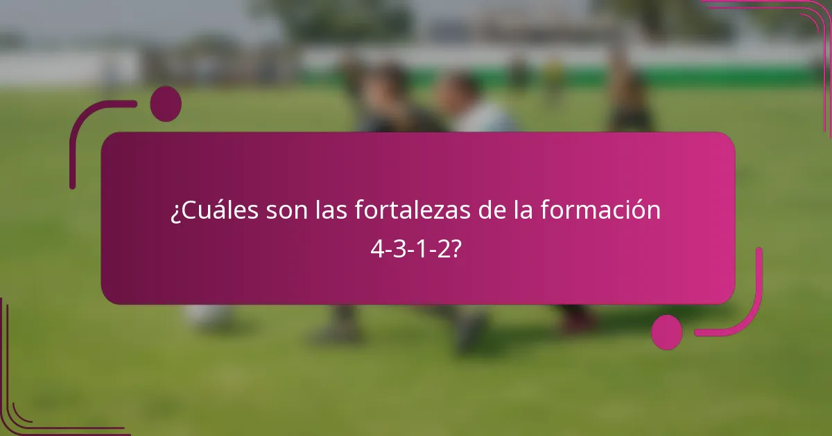 ¿Cuáles son las fortalezas de la formación 4-3-1-2?