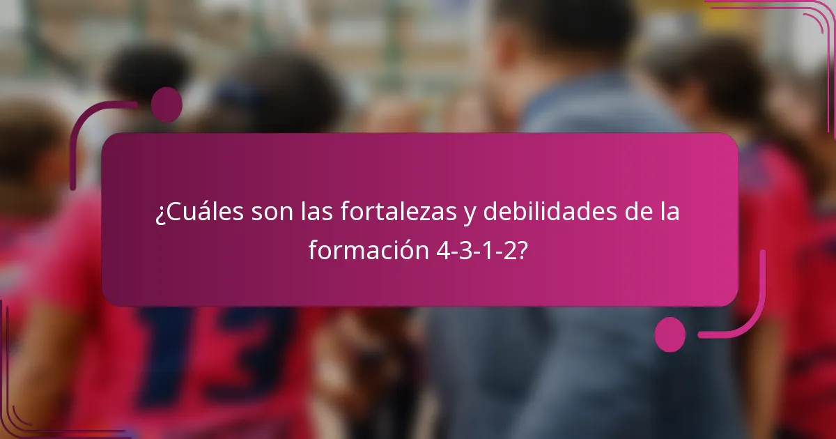 ¿Cuáles son las fortalezas y debilidades de la formación 4-3-1-2?