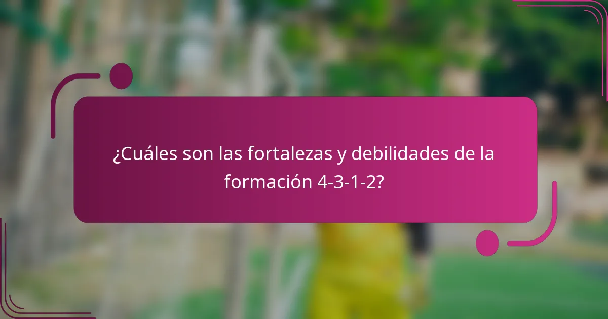 ¿Cuáles son las fortalezas y debilidades de la formación 4-3-1-2?