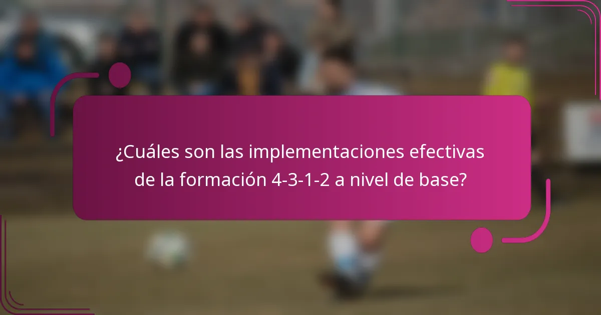 ¿Cuáles son las implementaciones efectivas de la formación 4-3-1-2 a nivel de base?