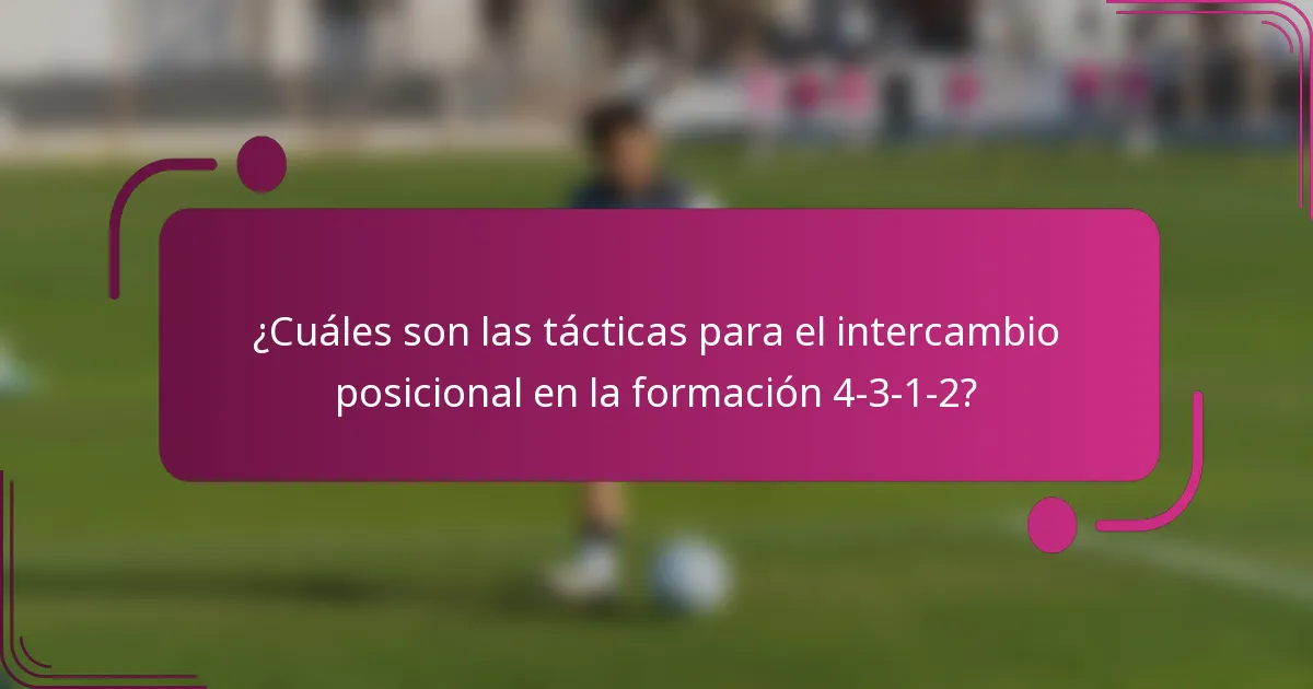 ¿Cuáles son las tácticas para el intercambio posicional en la formación 4-3-1-2?
