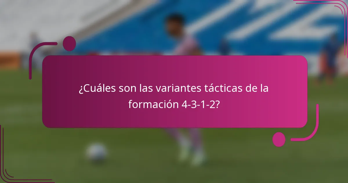 ¿Cuáles son las variantes tácticas de la formación 4-3-1-2?