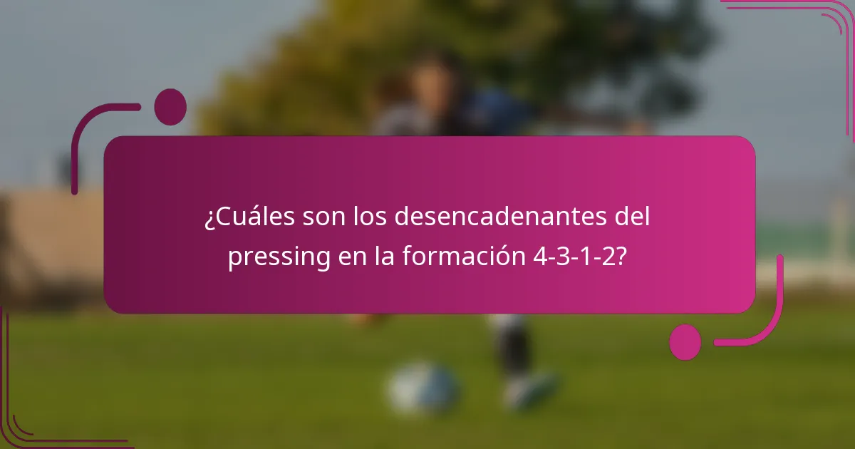 ¿Cuáles son los desencadenantes del pressing en la formación 4-3-1-2?