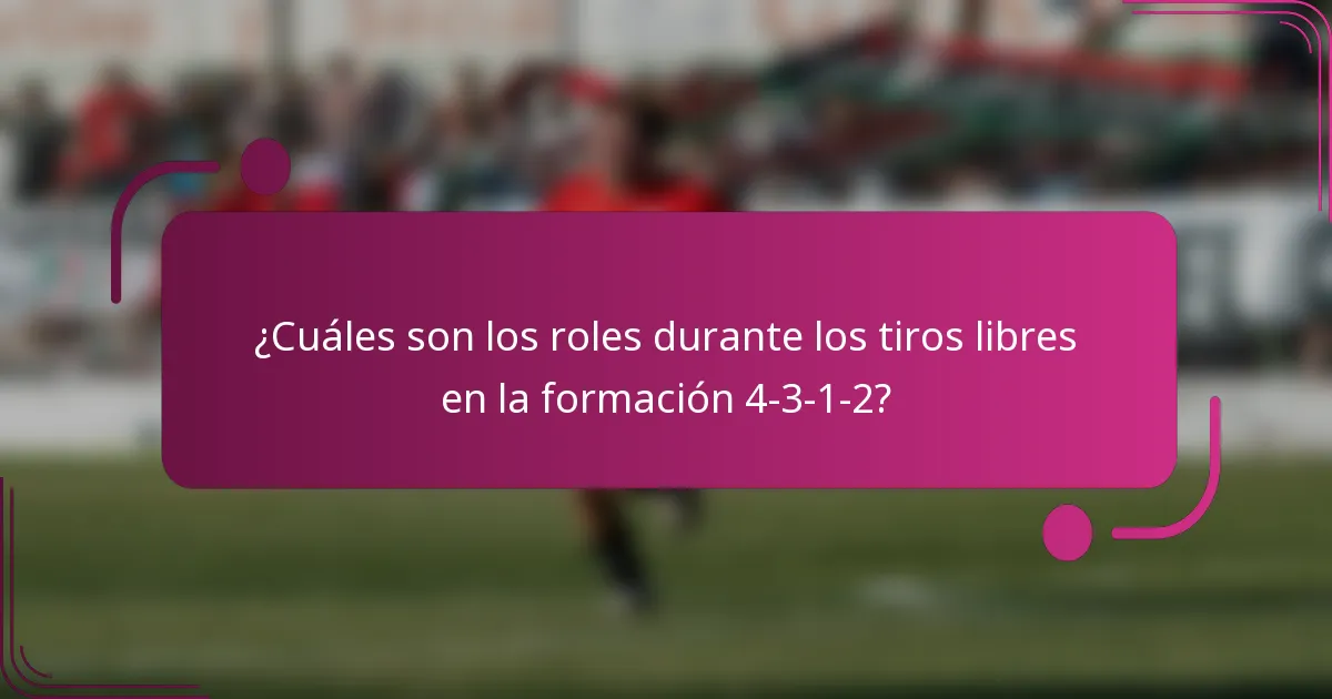 ¿Cuáles son los roles durante los tiros libres en la formación 4-3-1-2?