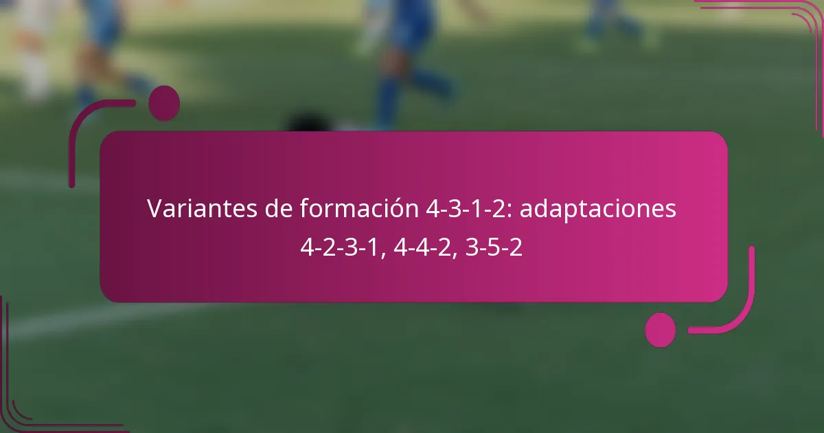 Variantes de formación 4-3-1-2: adaptaciones 4-2-3-1, 4-4-2, 3-5-2