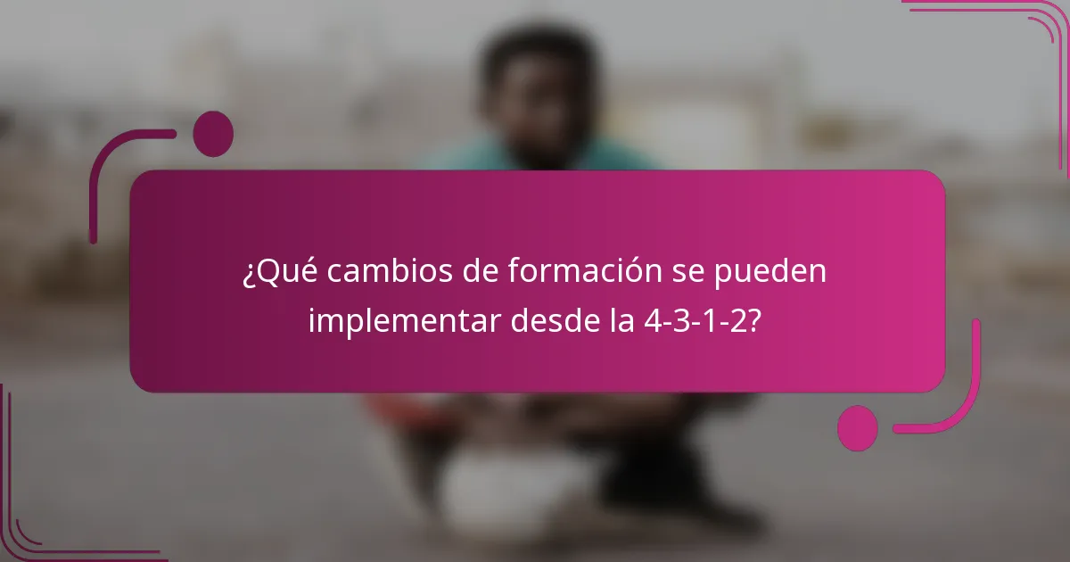 ¿Qué cambios de formación se pueden implementar desde la 4-3-1-2?