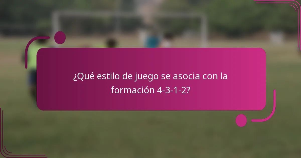 ¿Qué estilo de juego se asocia con la formación 4-3-1-2?