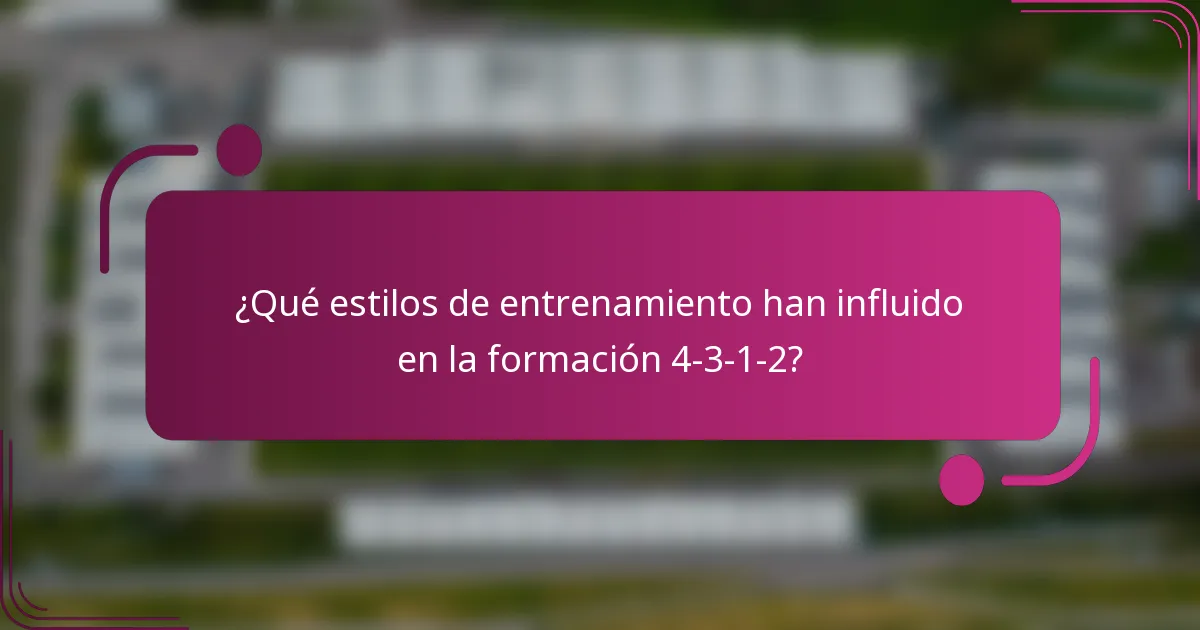 ¿Qué estilos de entrenamiento han influido en la formación 4-3-1-2?