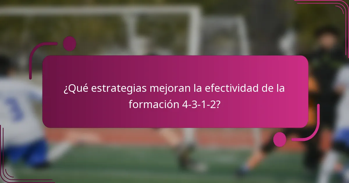 ¿Qué estrategias mejoran la efectividad de la formación 4-3-1-2?