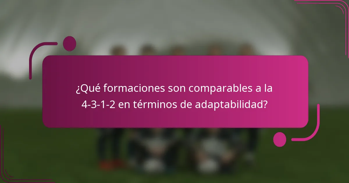 ¿Qué formaciones son comparables a la 4-3-1-2 en términos de adaptabilidad?