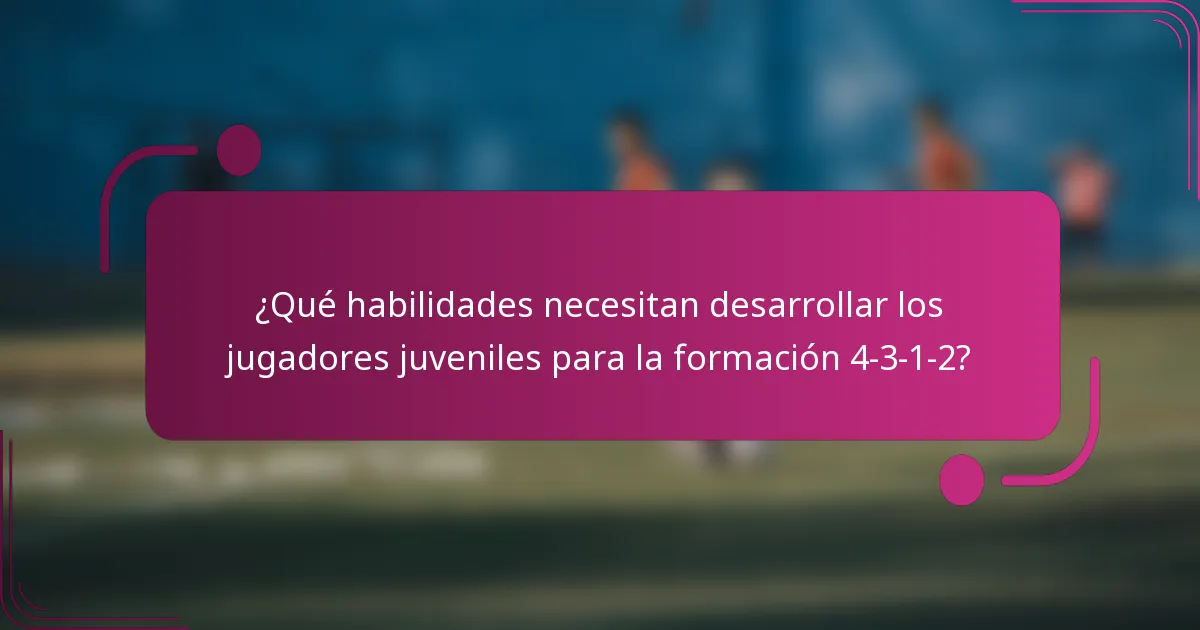 ¿Qué habilidades necesitan desarrollar los jugadores juveniles para la formación 4-3-1-2?