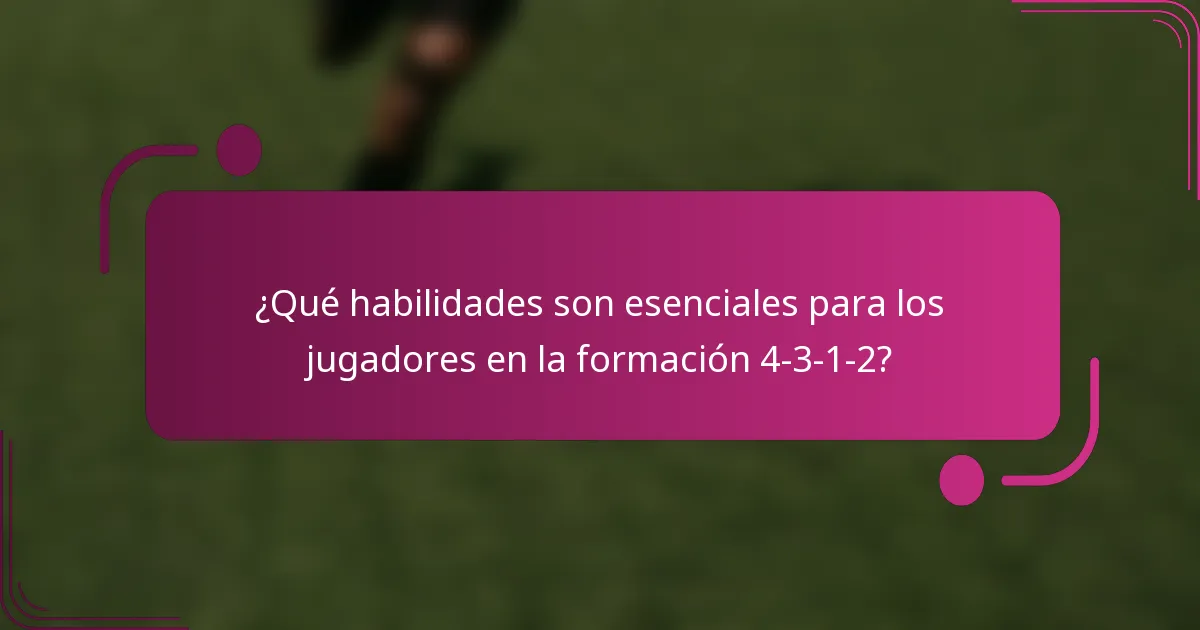 ¿Qué habilidades son esenciales para los jugadores en la formación 4-3-1-2?