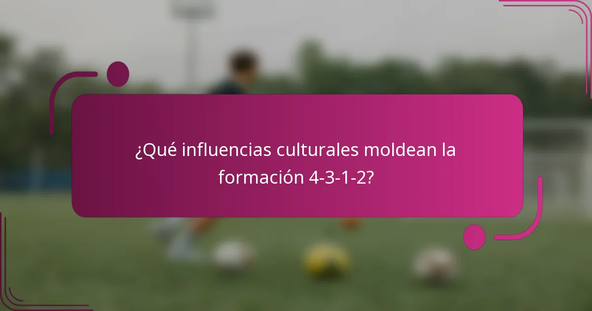 ¿Qué influencias culturales moldean la formación 4-3-1-2?