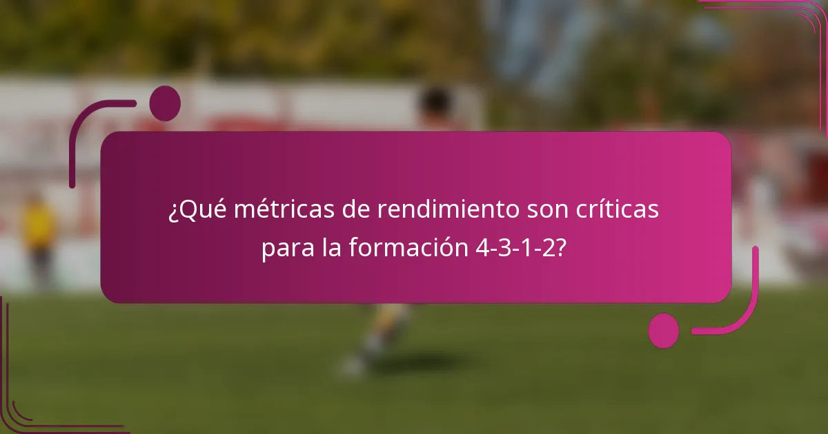 ¿Qué métricas de rendimiento son críticas para la formación 4-3-1-2?