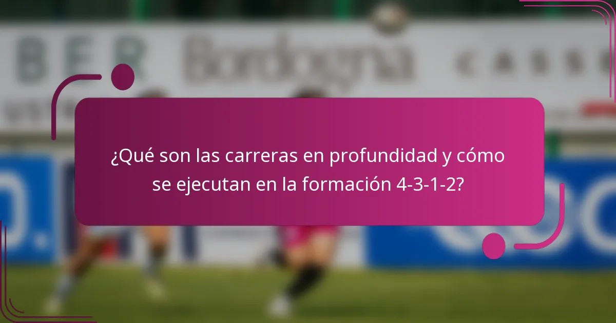 ¿Qué son las carreras en profundidad y cómo se ejecutan en la formación 4-3-1-2?
