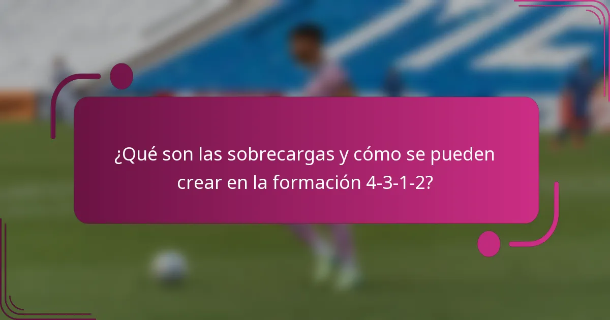 ¿Qué son las sobrecargas y cómo se pueden crear en la formación 4-3-1-2?