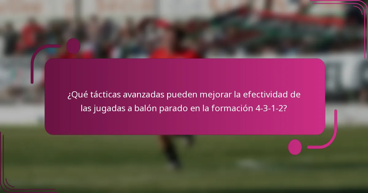 ¿Qué tácticas avanzadas pueden mejorar la efectividad de las jugadas a balón parado en la formación 4-3-1-2?
