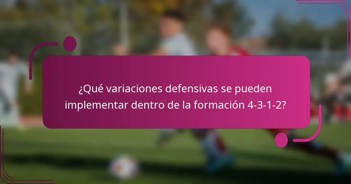 ¿Qué variaciones defensivas se pueden implementar dentro de la formación 4-3-1-2?